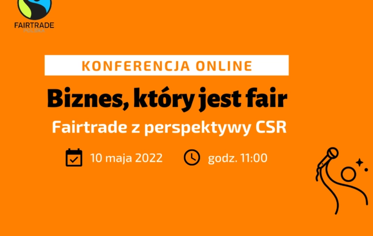 Konferencja online „Biznes, który jest fair. Fairtrade z perspektywy CSR” odbędzie się już 10 maja