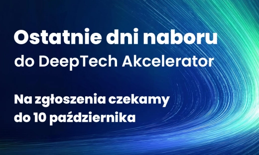 Ostatnie dni naboru do DeepTech Akcelerator. Przedstawiamy kolejnych odbiorców technologii