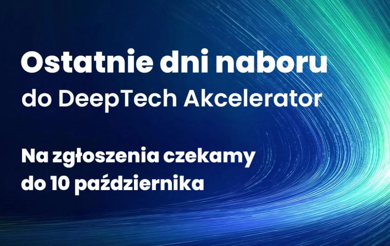 Ostatnie dni naboru do DeepTech Akcelerator. Przedstawiamy kolejnych odbiorców technologii