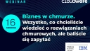 Biznes w chmurze. Wszystko, co chcieliście wiedzieć o rozwiązaniach chmurowych, ale baliście się zapytać [WEBINAR]