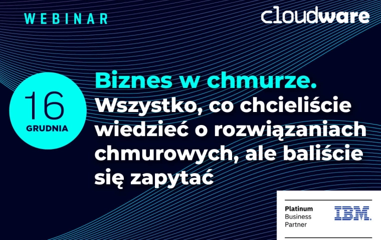 Biznes w chmurze. Wszystko, co chcieliście wiedzieć o rozwiązaniach chmurowych, ale baliście się zapytać [WEBINAR]