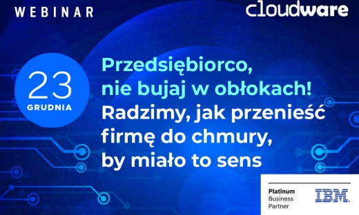 Przedsiębiorco, nie bujaj w obłokach! Radzimy, jak przenieść firmę do chmury, by miało to sens [WEBINAR]