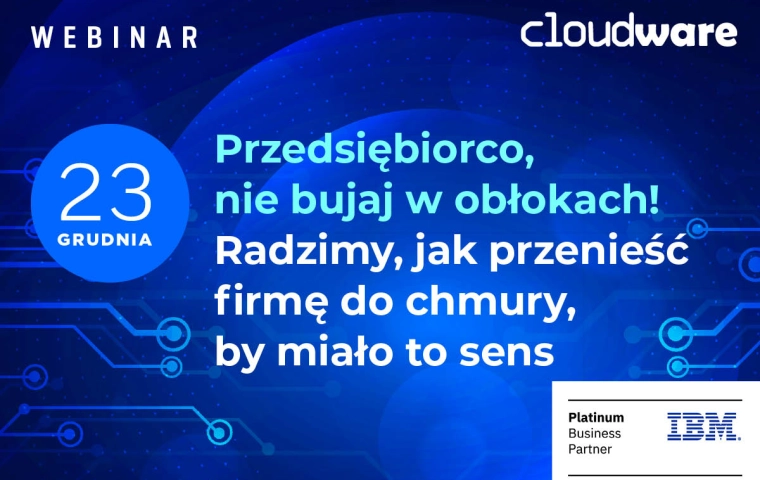 Przedsiębiorco, nie bujaj w obłokach! Radzimy, jak przenieść firmę do chmury, by miało to sens [WEBINAR]