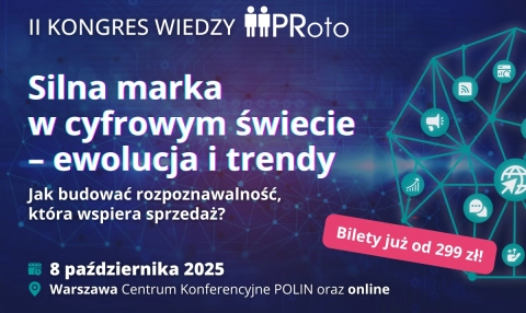 Kongres Wiedzy PRoto powraca! Silna marka w cyfrowym świecie. Jak budować rozpoznawalność, która wspiera sprzedaż?