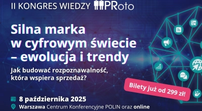 Kongres Wiedzy PRoto powraca! Silna marka w cyfrowym świecie. Jak budować rozpoznawalność, która wspiera sprzedaż?