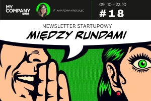 18 – Polska na turbo doładowaniu innowacji. Miliony płyną, a startupy rosną – MIĘDZY RUNDAMI