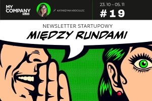 19 – Zapraszamy na przejęcie. Polskie startupy sprzedają się jak świeże bułeczki – MIĘDZY RUNDAMI