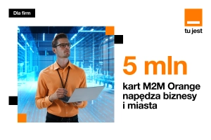 5 milionów kart SIM M2M od Orange. Cicha rewolucja, która napędza polski biznes