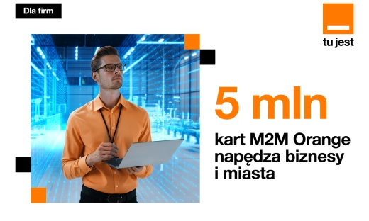 5 milionów kart SIM M2M od Orange. Cicha rewolucja, która napędza polski biznes