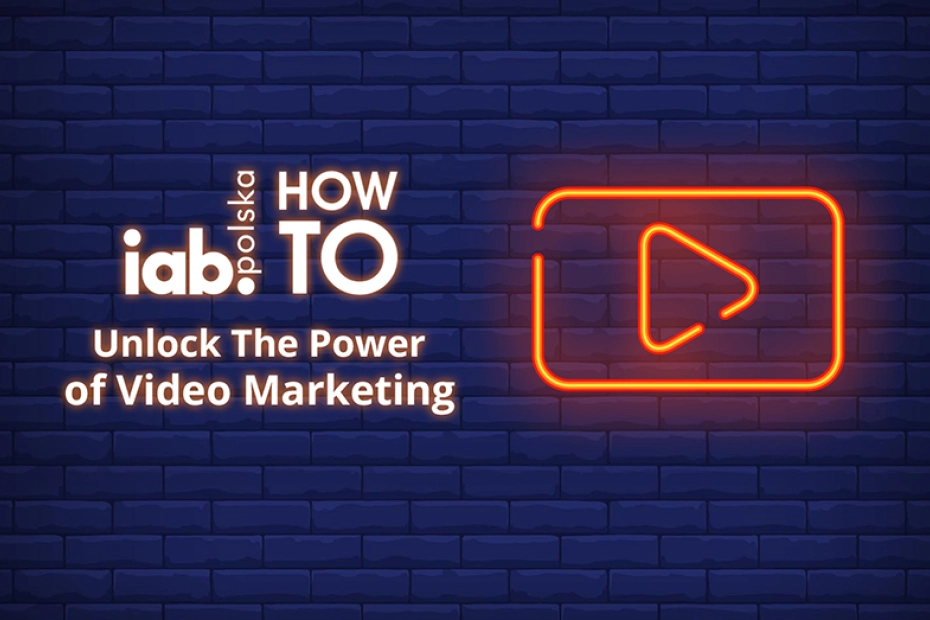 IAB HowTo: Unlock The Power of Video Marketing