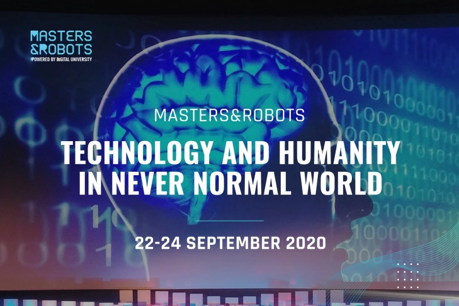 Masters&Robots. ‘Technology&Humanity in never normal world’