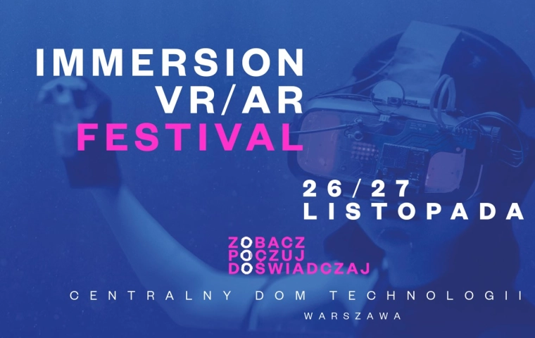 Immersion VR/AR Festival. Zobacz, poczuj, doświadczaj